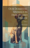 Our Domestic Animals in Health and Disease; Volume 2 1021737216 Book Cover