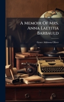 A Memoir Of Mrs. Anna Laetitia Barbauld (Afrikaans Edition) B0FK9WBZ8J Book Cover