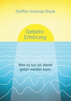 Gebets-Erhörung: Was zu tun ist, damit getan werden kann 3756202704 Book Cover