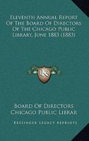 Eleventh Annual Report of the Board of Directors of the Chicago Public Library, June 1883 0548813175 Book Cover