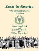 Lusks In America 1715-2015: Genealogy and Family History of the Descendants of the Connecticut Lusk 1631830589 Book Cover