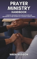 PRAYER MINISTRY Handbook: A Ministry Implementation Guide Developed and Implemented at First Seventh-Day Adventist Church, Tunica (ACTS Ministry Handbooks) B0GG3W8FSH Book Cover