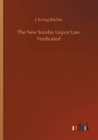 The New Sunday Liquor Law Vindicated 3732671909 Book Cover