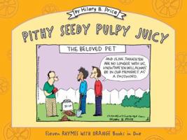 Pithy Seedy Pulpy Juicy: Eleven Rhymes with Orange Books in One 1550227564 Book Cover