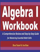Algebra 1 Workbook: A Comprehensive Review and Step-By-Step Guide for Mastering Essential Math Skills 1722918993 Book Cover