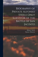 Biography of Private Alfonso Steele Only Survivor of the Battle of San Jacinto 1015776027 Book Cover