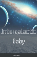 Intergalactic Baby 136536531X Book Cover