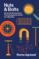 Nuts and Bolts: Seven Small Inventions That Changed the World in a Big Way 1324086386 Book Cover