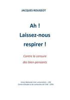 Ah ! Laissez-nous respirer ! Contre la censure des bien-pensants. 2810603243 Book Cover