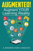 Augmented!: Augment Your Learning Reality 1548407240 Book Cover