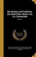 Die Rechte Und Freiheiten Der Stadt Wien. Bearb. Von J.A. Tomaschek; Band 02 1361872705 Book Cover
