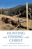 Hunting and Fishing with Christ 166576015X Book Cover