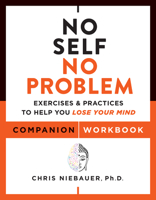 No Self, No Problem Companion Workbook: Exercises  Practices to Help You Lose Your Mind 1950253163 Book Cover