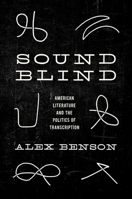 Sound-Blind: American Literature and the Politics of Transcription 1469674637 Book Cover