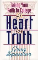 A Heart for Truth: Taking Your Faith to College 0801083311 Book Cover