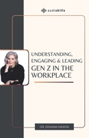 Understanding, Engaging & Leading Gen Z in the Workplace 841292715X Book Cover