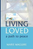 Living Loved: a path to peace 1542463165 Book Cover