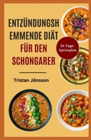 ENTZÜNDUNGSHEMMENDE DIÄT FÜR DEN SCHONGARER: Einfache, nahrhafte Rezepte zur Linderung chronischer Entzündungen, Verbesserung der Verdauung und Steigerung der Energie. (German Edition) B0FD4S41SC Book Cover