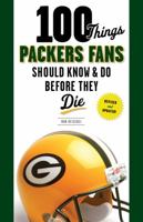 100 Things Packers Fans Should Know & Do Before They Die 160078870X Book Cover