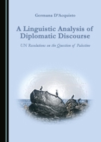 A Linguistic Analysis of Diplomatic Discourse: UN Resolutions on the Question of Palestine 1443850721 Book Cover