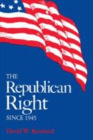 The Republican Right Since 1945 0813154499 Book Cover