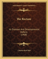 Rectum; Its Diseases and Developmental Defects 1015253733 Book Cover