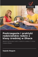 Postrzeganie i praktyki rodzicielskie rodzin z klasy sredniej w Dhace (Polish Edition) 6208574722 Book Cover