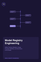 Model Registry Engineering: Artifact Tracking, Metadata, Lineage, Promotion Workflows, and Governance for ML Models B0HKLJVYHJ Book Cover