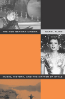 The New German Cinema: Music, History, and the Matter of Style 0520238230 Book Cover