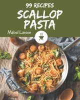 99 Scallop Pasta Recipes: I Love Scallop Pasta Cookbook! B08P4Q7XRM Book Cover