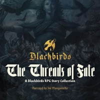 The Threads of Fate: A Blackbirds RPG Story Collection B0C7CZZQBP Book Cover