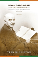 Donald McGavran, His Early Life and Ministry: An Apostolic Vision for Reaching the Nations 087808469X Book Cover