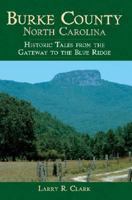 Burke County, North Carolina: Historic Tales from the Gateway to the Blue Ridge 1596293233 Book Cover