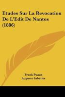 Etudes Sur La Revocation De L'Edit De Nantes (1886) 124554036X Book Cover