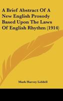 A Brief Abstract Of A New English Prosody Based Upon The Laws Of English Rhythm 112010937X Book Cover