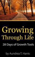 Growing Through Life: 28 Days of Growth Tools 1532930046 Book Cover
