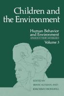 Human Behavior and Environment, Vol. 3:Children and the Environment (Human Behavior and Environment, Vol 3) 0306400901 Book Cover