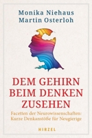 Dem Gehirn Beim Denken Zusehen: Facetten Der Neurowissenschaften: Kurze Denkanstosse Fur Neugierige 3777633143 Book Cover