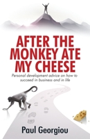 After The Monkey Ate My Cheese: Personal development advice on how to achieve success in business and in life 1916156606 Book Cover