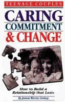 Teenage Couples: Caring, Commitment and Change : How to Build a Relationaship That Lasts 0930934938 Book Cover