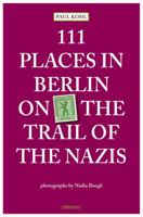 111 Places in Berlin - On the Trail of the Nazis 3954513234 Book Cover