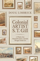 Colonial Artist S.T. Gill: A Window Into Nineteenth-Century Austalia Through Colonial Art 1922993875 Book Cover