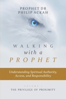 WALKING WITH A PROPHET: Understanding Spiritual Authority, Access, and Responsibility B0GPDF3HC3 Book Cover