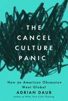 The Cancel Culture Panic: How an American Obsession Went Global 1503640841 Book Cover