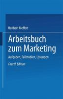 Arbeitsbuch Zum Marketing: Aufgaben, Fallstudien, Losungen 3409690840 Book Cover