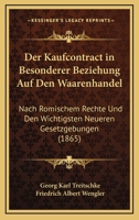 Der Kaufcontract In Besonderer Beziehung Auf Den Waarenhandel: Nach Romischem Rechte Und Den Wichtigsten Neueren Gesetzgebungen (1865) 1160437637 Book Cover