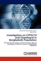 Investigation on CYP2C19 and Clopidogrel in Bangladeshi Population: The first Clinical study on CYP2C19 and the effect of Clopidogrel in different variants of Bangladeshi Population 3845403403 Book Cover