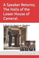 A Speaker Returns; The Halls of the Lower House of Cameral.: A Book for Beginner Readers B0CM8VMPCG Book Cover