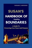 Susan's Handbook Of Healthy Boundaries: Protecting Your Peace And Purpose B0GQH76VTV Book Cover