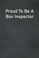 Proud To Be A Box Inspector: Lined Notebook For Men, Women And Co Workers 1713027712 Book Cover